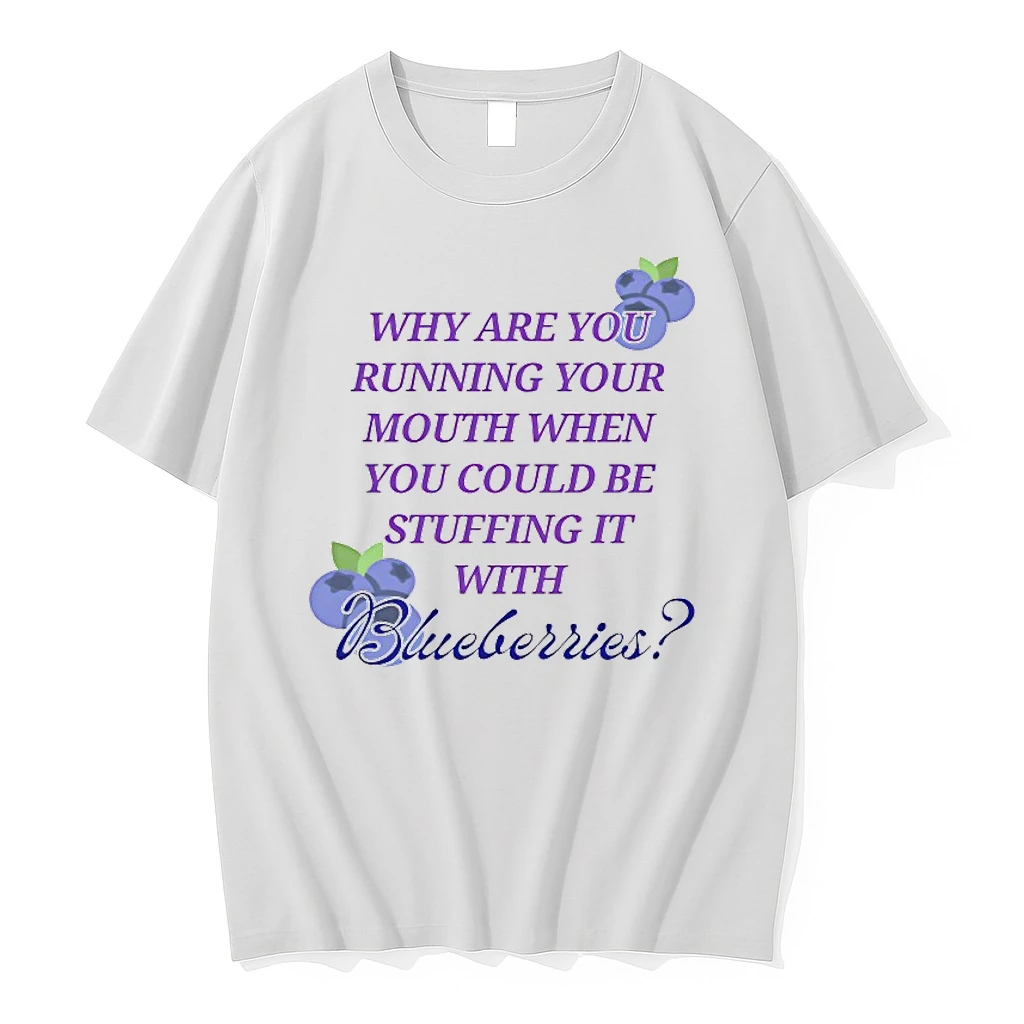 Why Are You Running Your Mouth When You Could Be Stuffing It With Blueberries Shirts