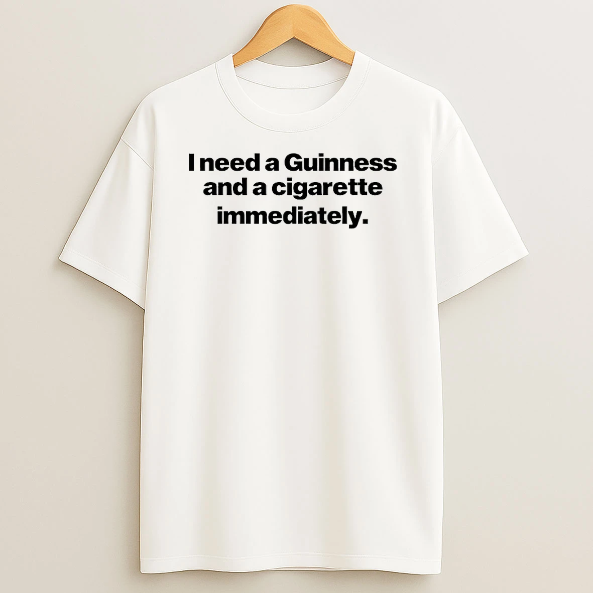 Will Mahony I Need A Guinness And A Cigarette Immediately Shirts