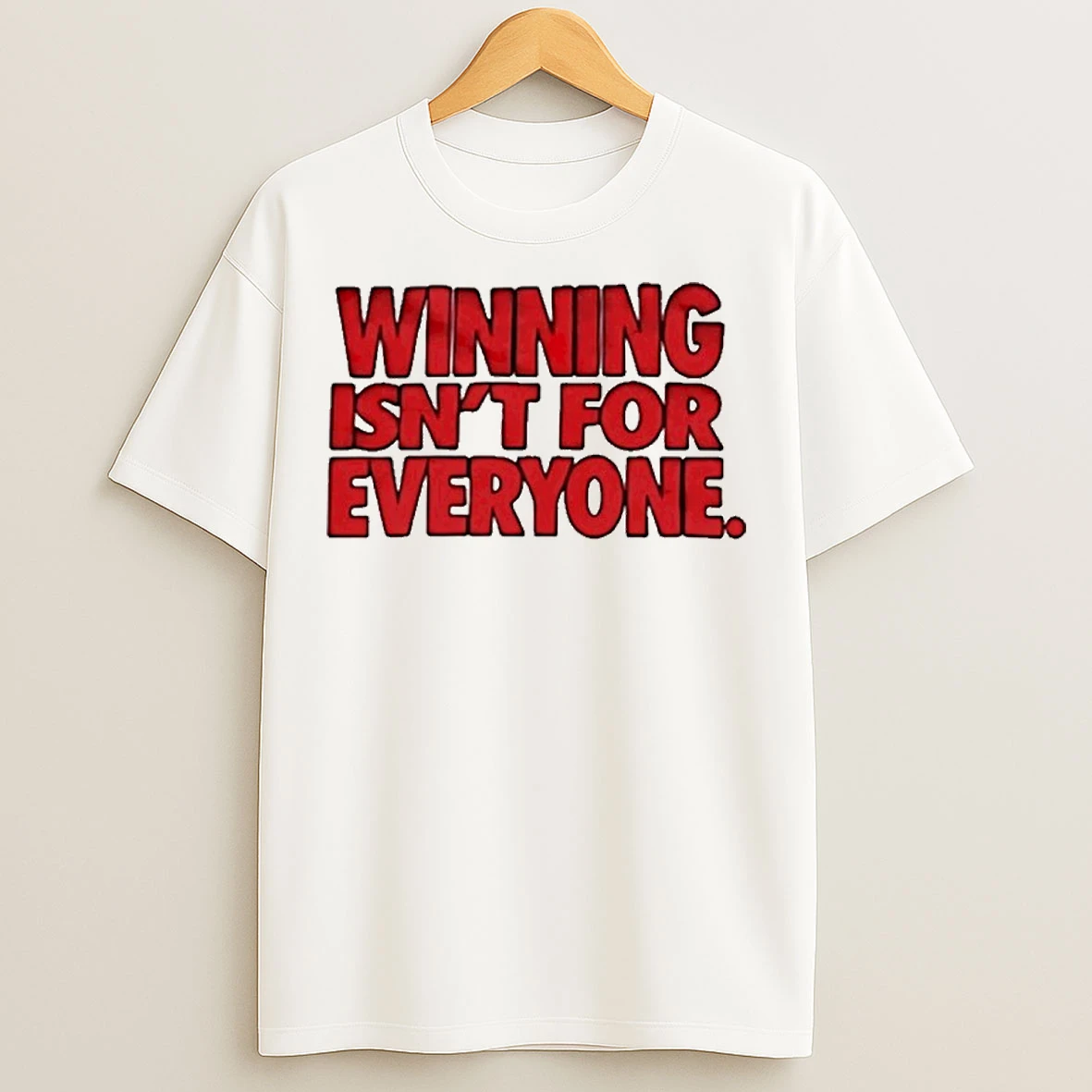Winning Isnt For Everyone T Shirts