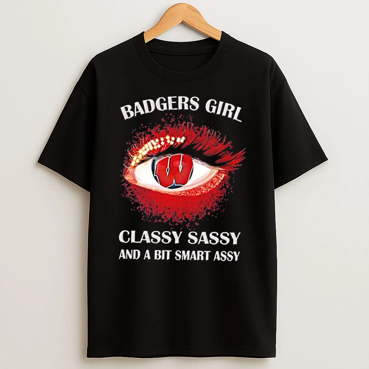 Wisconsin Badgers Eye Girl Fans Classy Sassy And A Bit Smart Assy Shirts