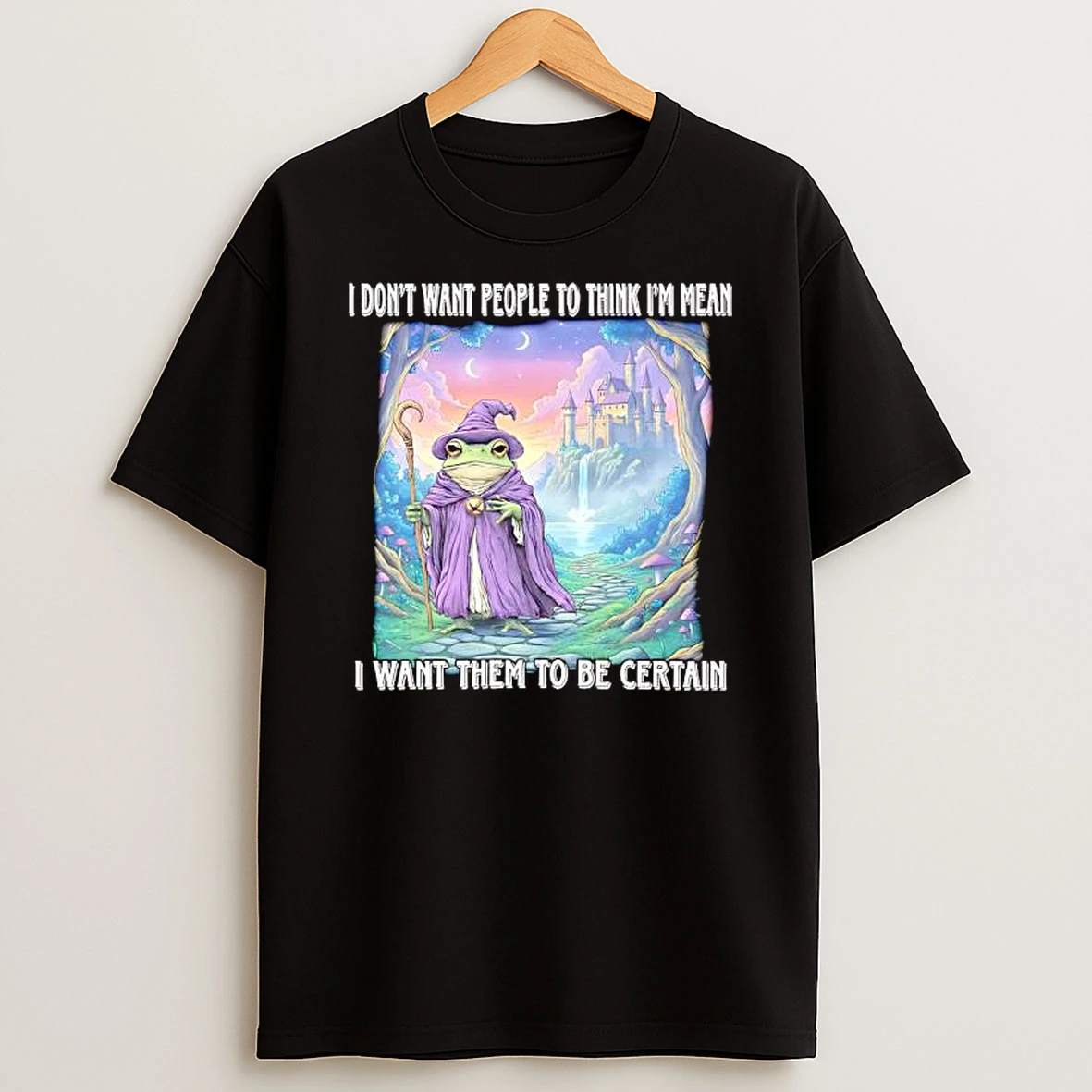 Wizard Frog I Dont Want People To Think Im Mean I Want Them To Be Certain Shirts
