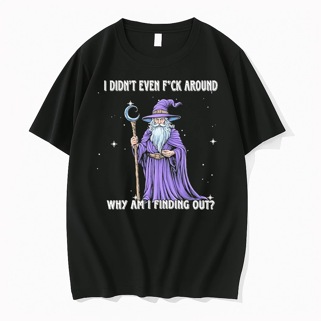 Wizard I Didnt Even Fuck Around Why Am I Finding Out Shirts