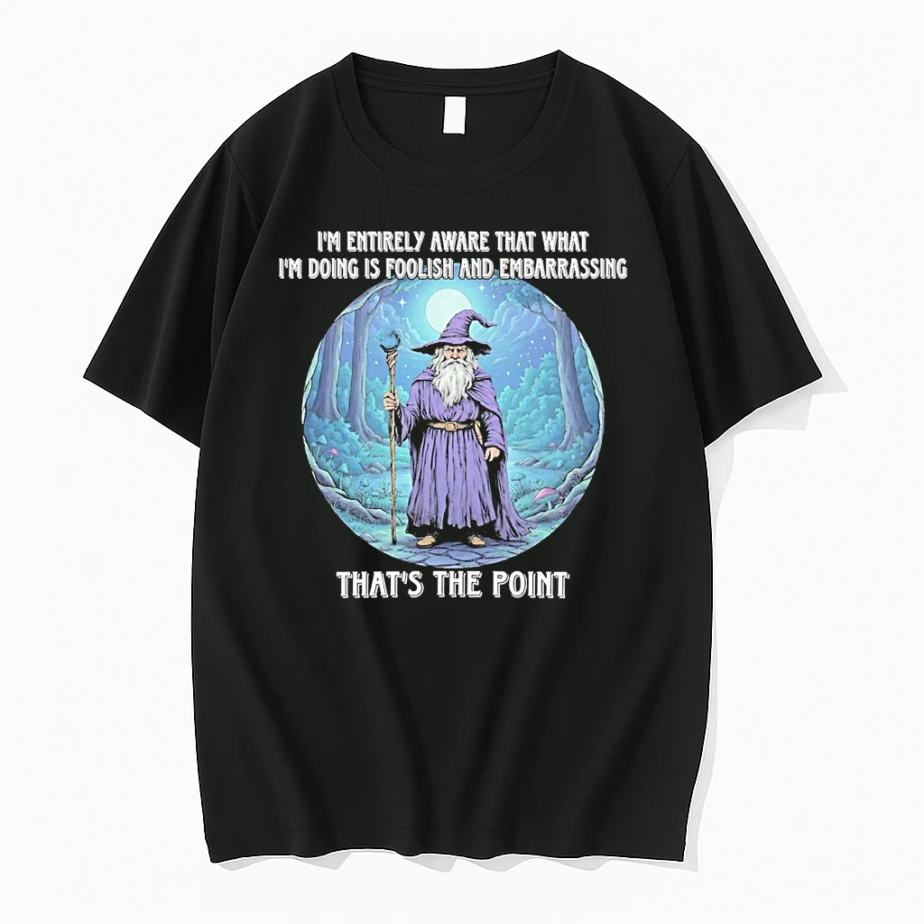 Wizard Im Entirely Aware What Im Doing Is Foolish And Embarrassing Shirts