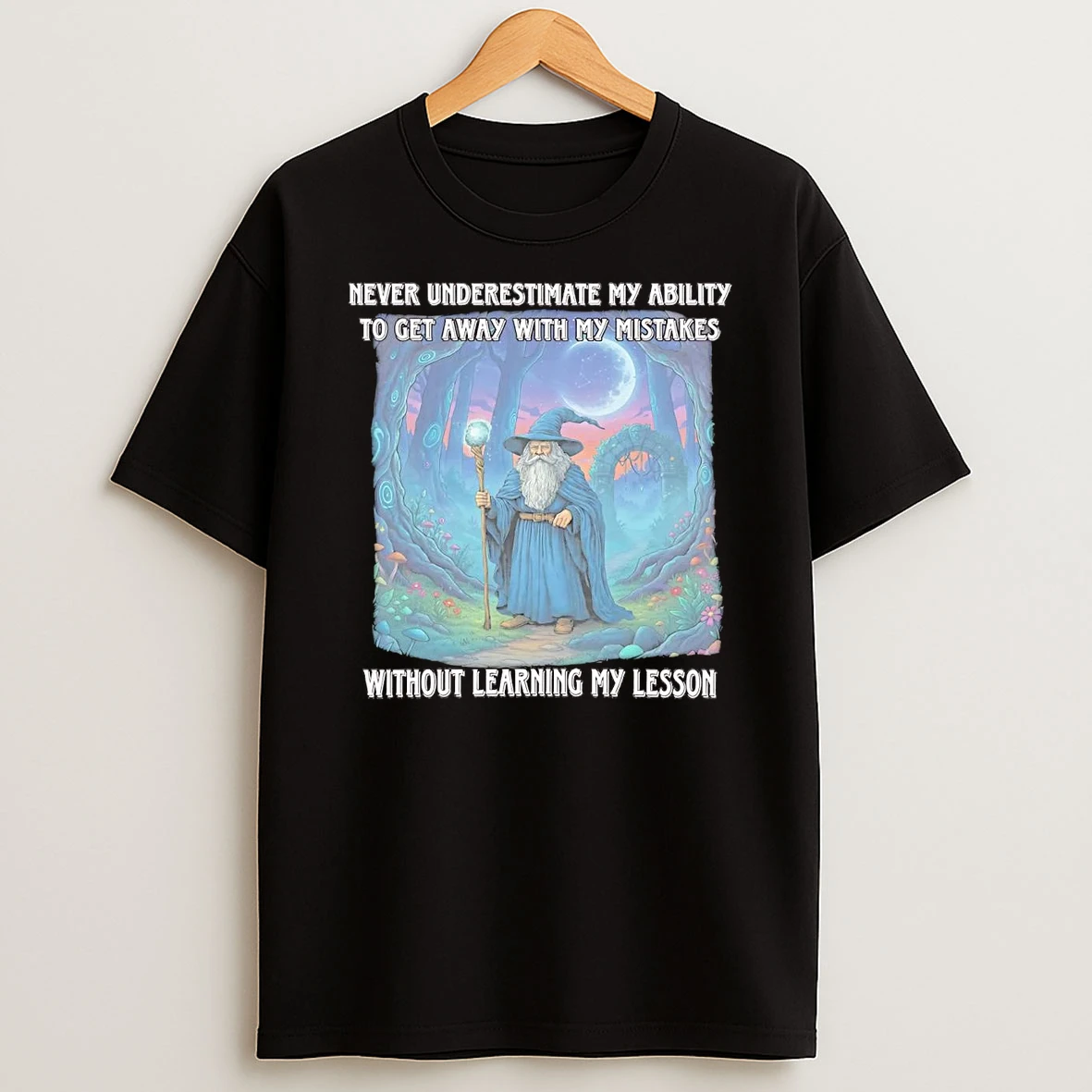 Wizard Never Underestimate My Ability To Get Away With My Mistakes Shirts