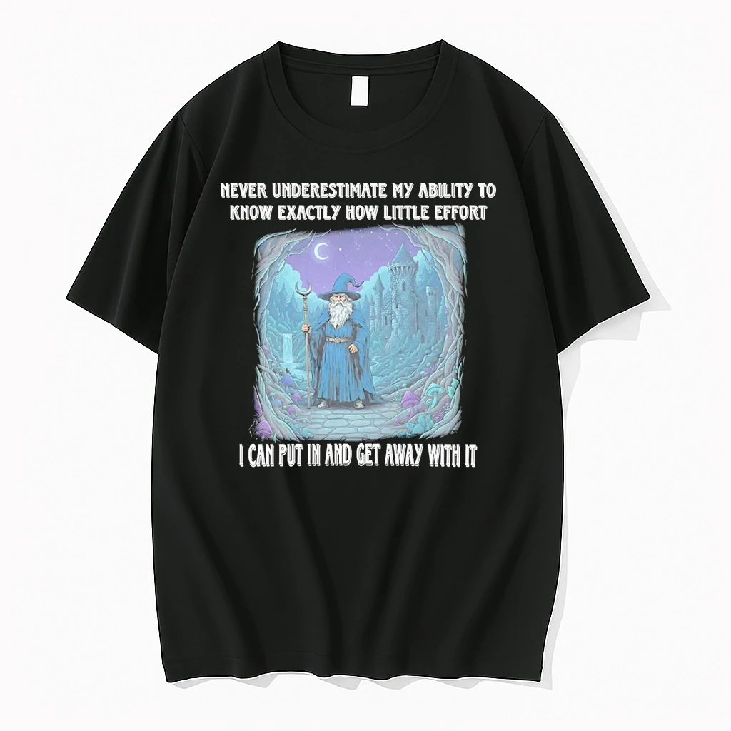 Wizard Never Underestimate My Ability To Know Exactly How Little Effort Shirts
