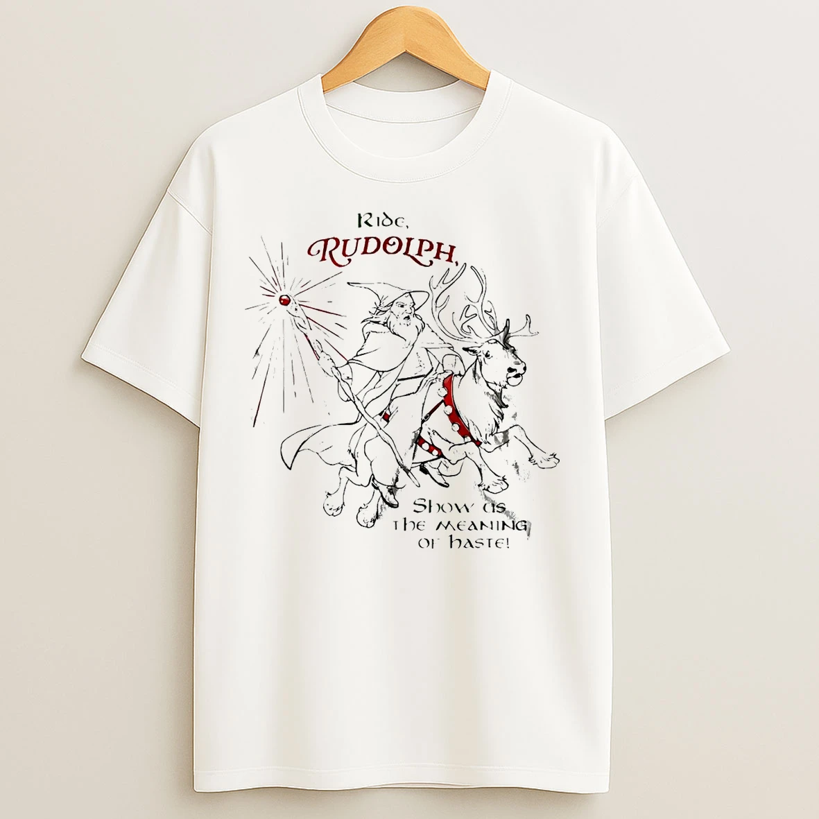 Wizard Ride Rudolph Show Us The Meaning Of Haste T Shirts