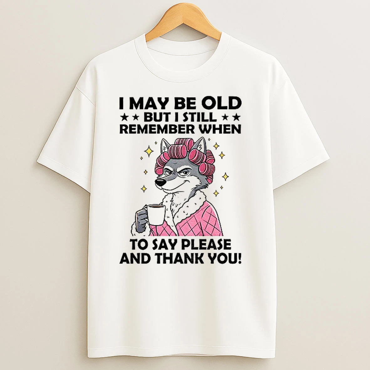 Wolf I May Be Old But I Still Remember When To Say Please And Thank You T Shirts