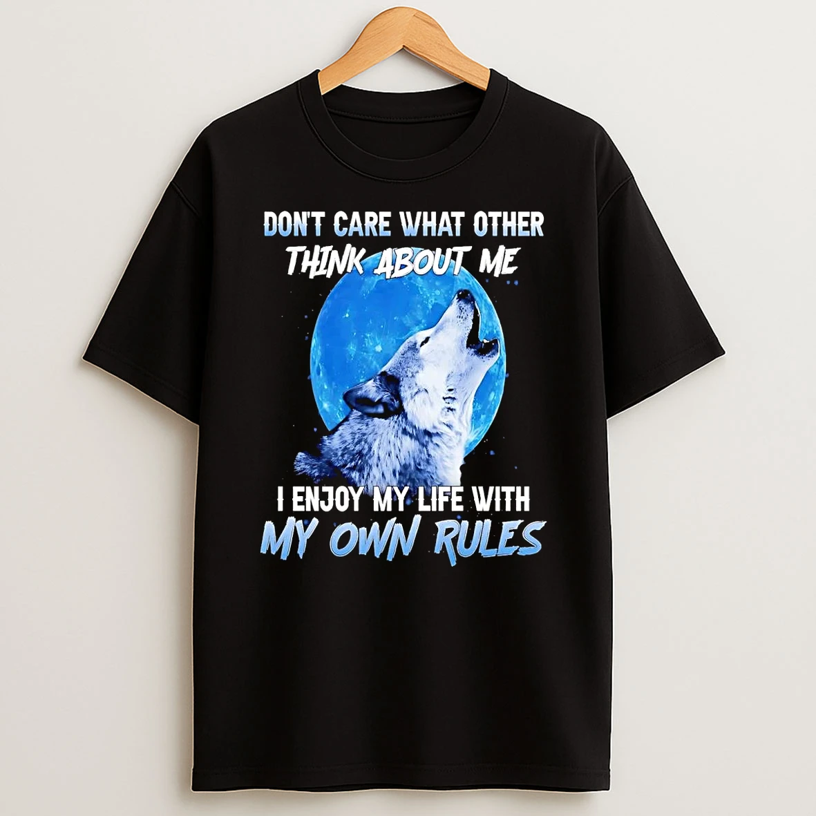 Wolf Dont Care What Other Think About Me I Enjoy My Life With My Own Rules Shirts