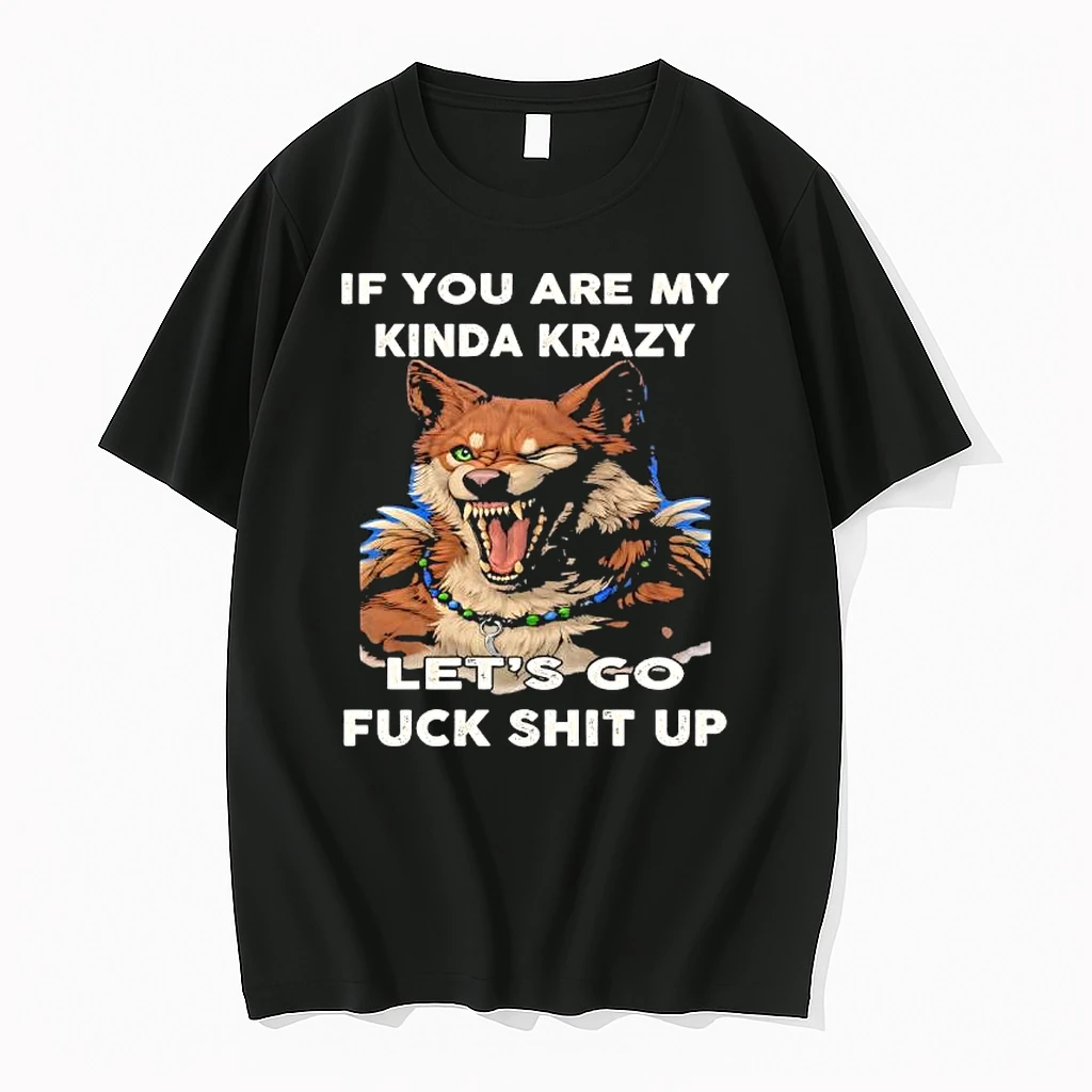 Wolf If You Are My Kinda Krazy Lets Go Fuck Shit Up Shirts