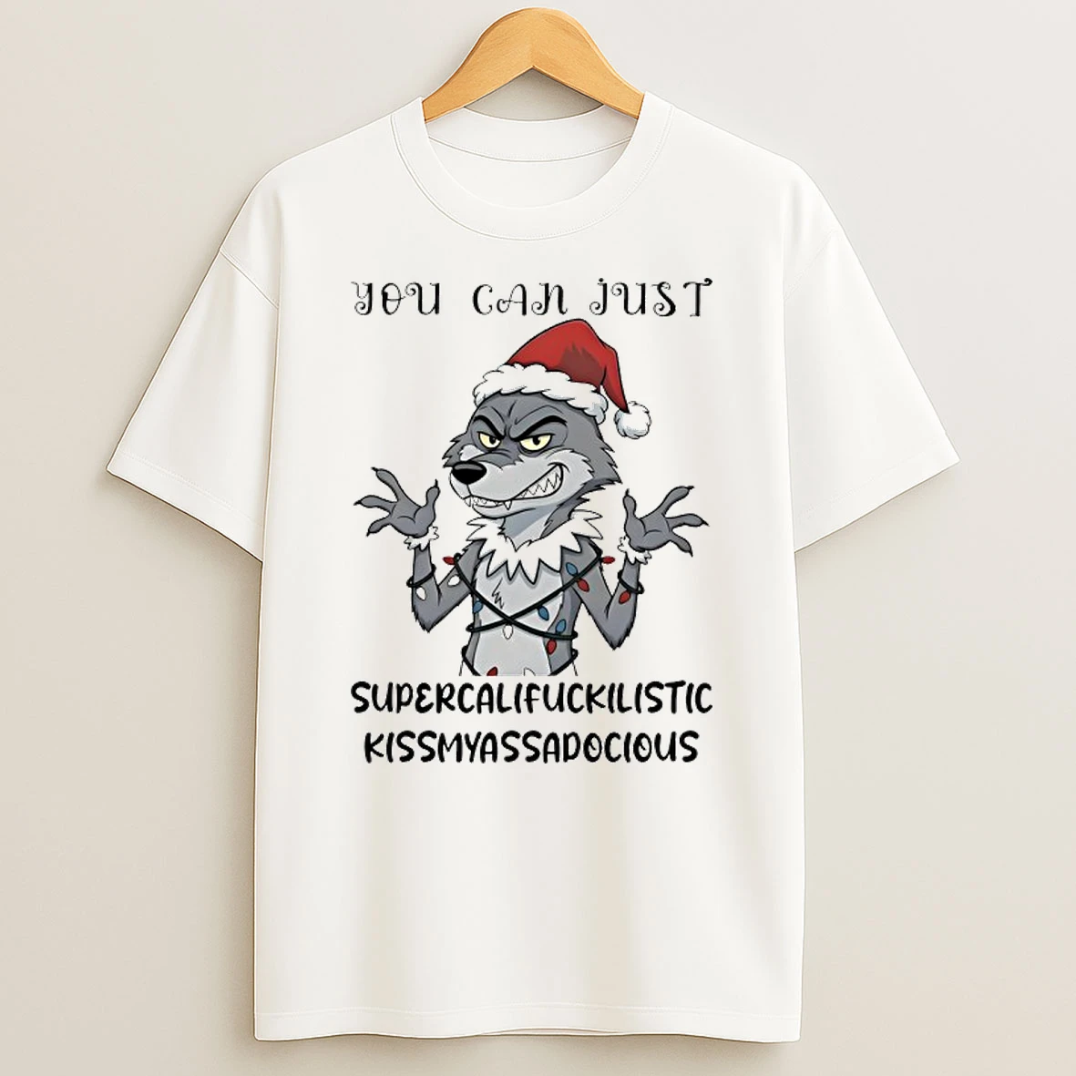 Wolf You Can Just Supercalifuckilistic Kissmyassadocious Shirts