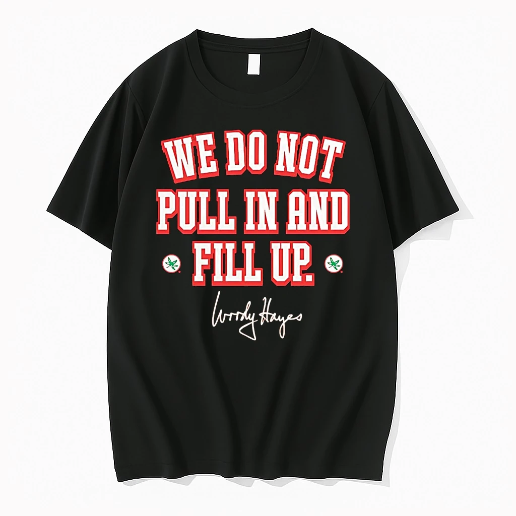 Woody Hayes We Do Not Pull In And Fill Up Ohio State Buckeyes Shirts