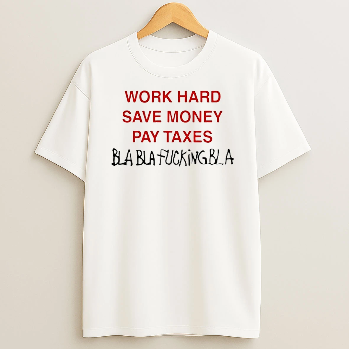 Work Hard Save Money Pay Taxes Shirts