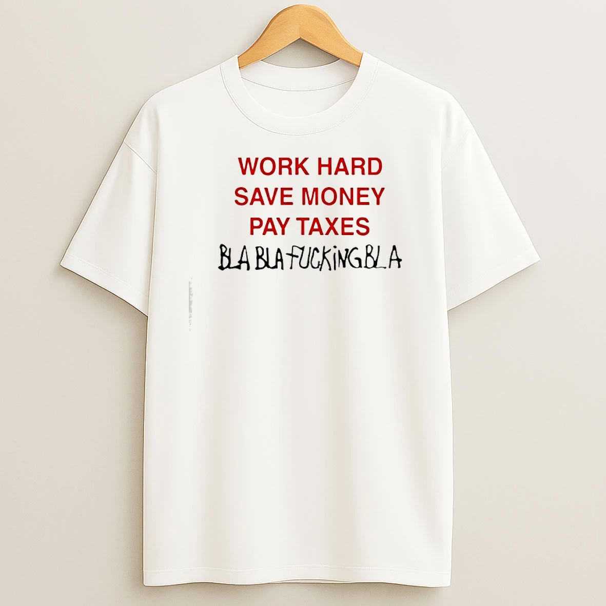 Work Hard Save Money Pay Taxes T Shirts