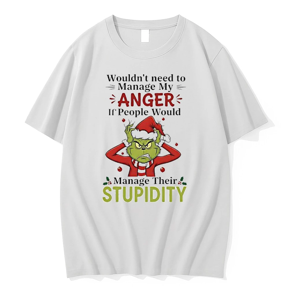 Xmas Grinch Wouldnt Need To Manage My Anger If People Would Manage Their Stupidity Shirts