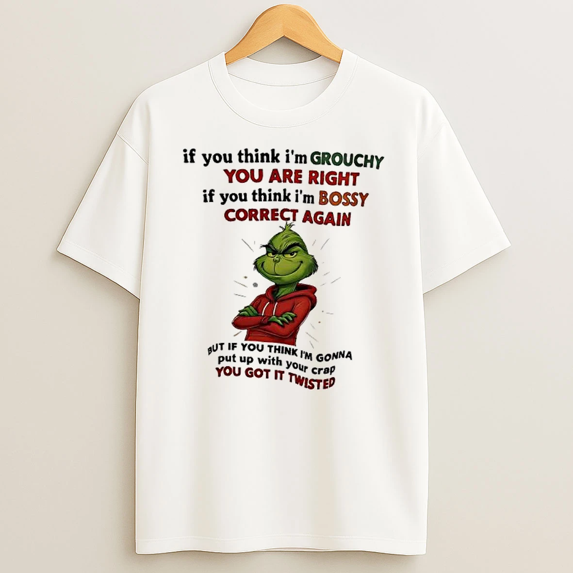 Xmas Grinch If You Think Im Grouchy You Are Right If You Think Im Bossy Correct Again Shirts