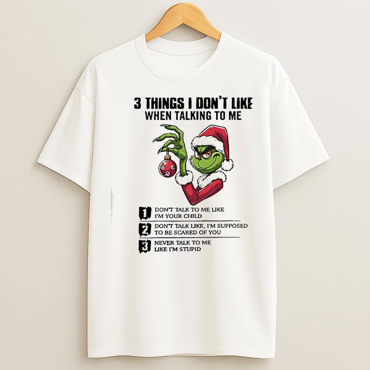 Xmas Grinch Three Things I Dont Like When Talking To Me T Shirts