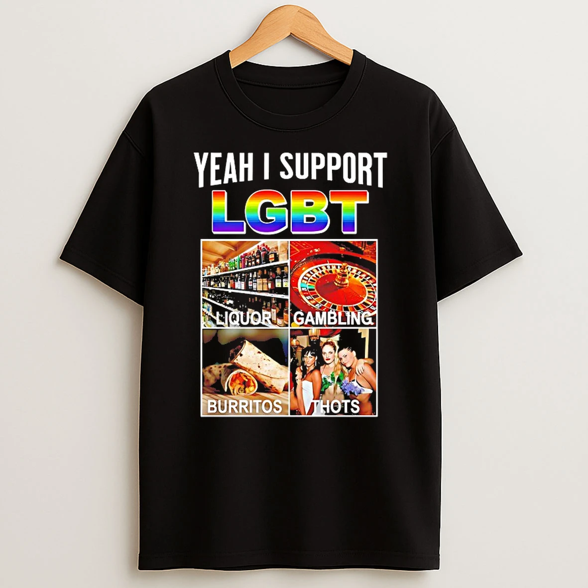 Yeah I Support Lgbt Liquor Gambling Burritos Thots Shirts