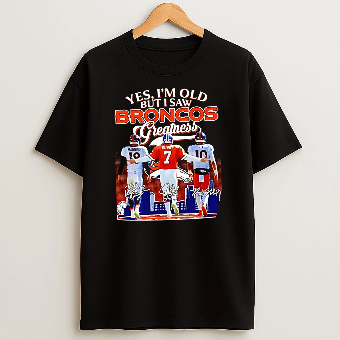 Yes I Am Old But I Saw Denver Broncos Greatness Thank You For The Memories Signatures Shirts