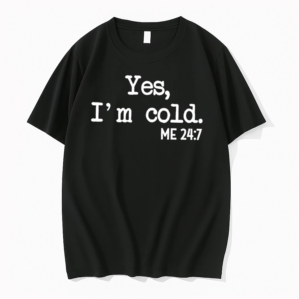 Yes Im Cold Me 24 7 Shirts