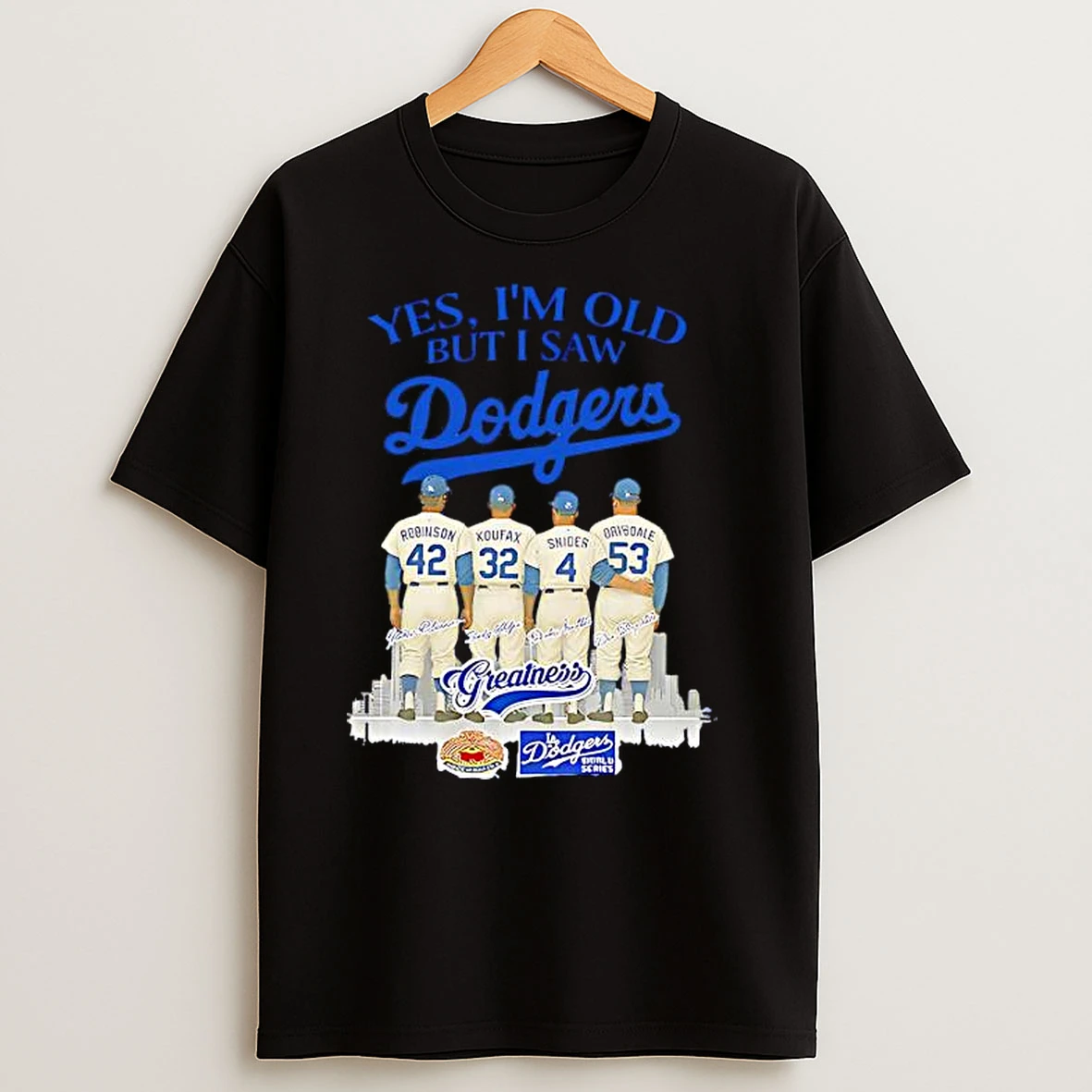 Yes Im Old But I Saw Dodgers Greatness Robinson Koufax Snider Drysdale T Shirts