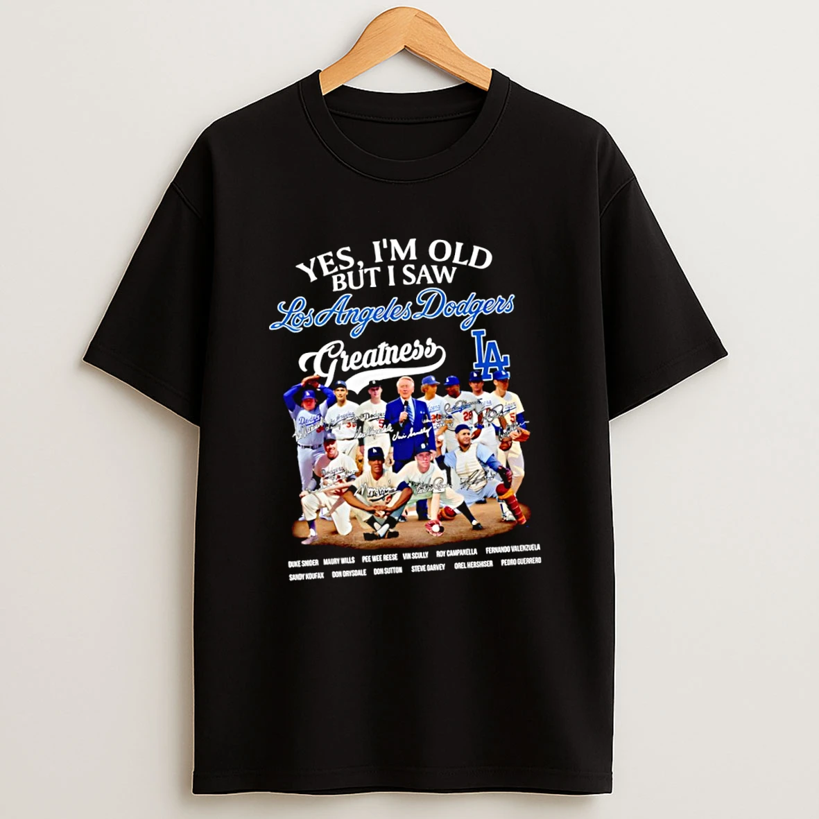 Yes Im Old But I Saw Los Angeles Dodgers Greatness Names And Signatures Team Shirts