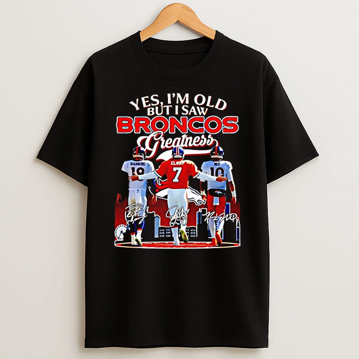 Yes Im Old But I Saw Denver Broncos Greatness Quarterbacks Player Signatures Shirts