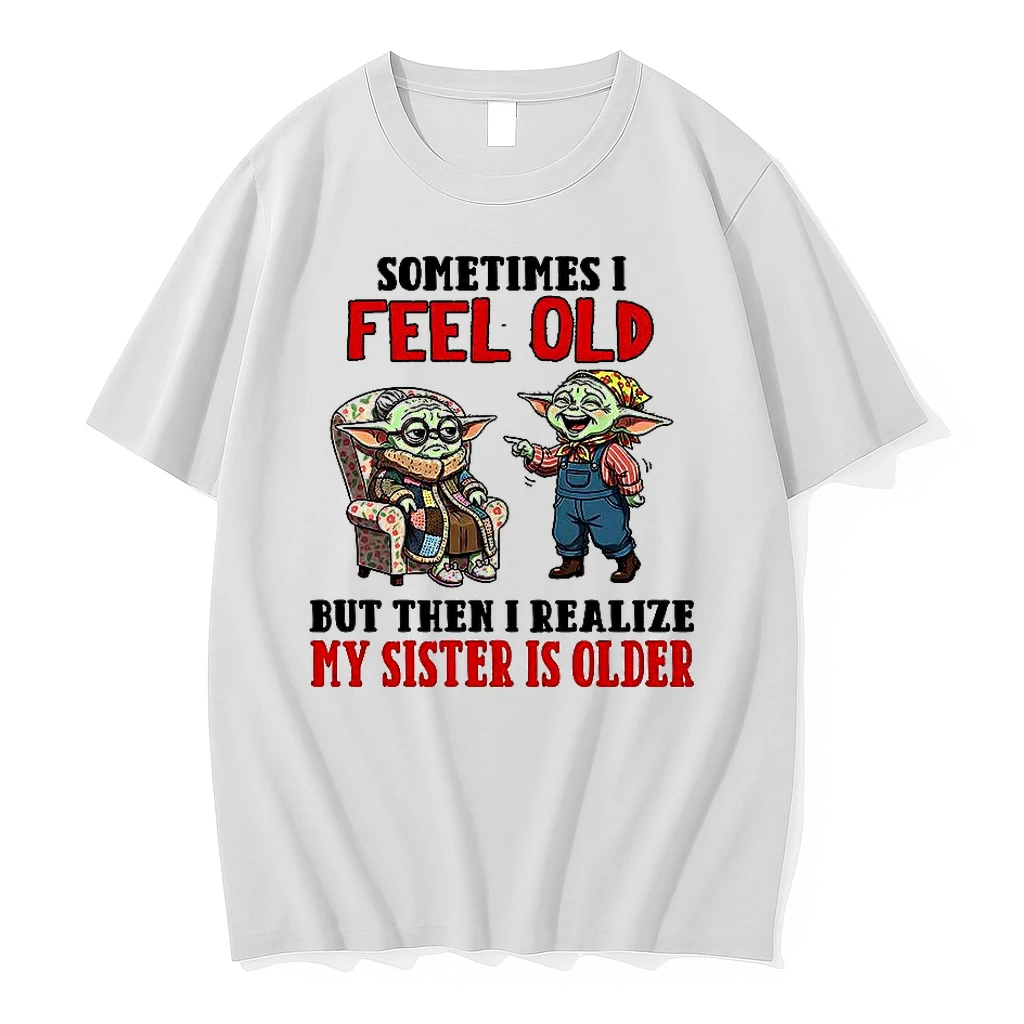 Yoda Sometimes I Feel Old But Then I Realize My Sister Is Older Shirts