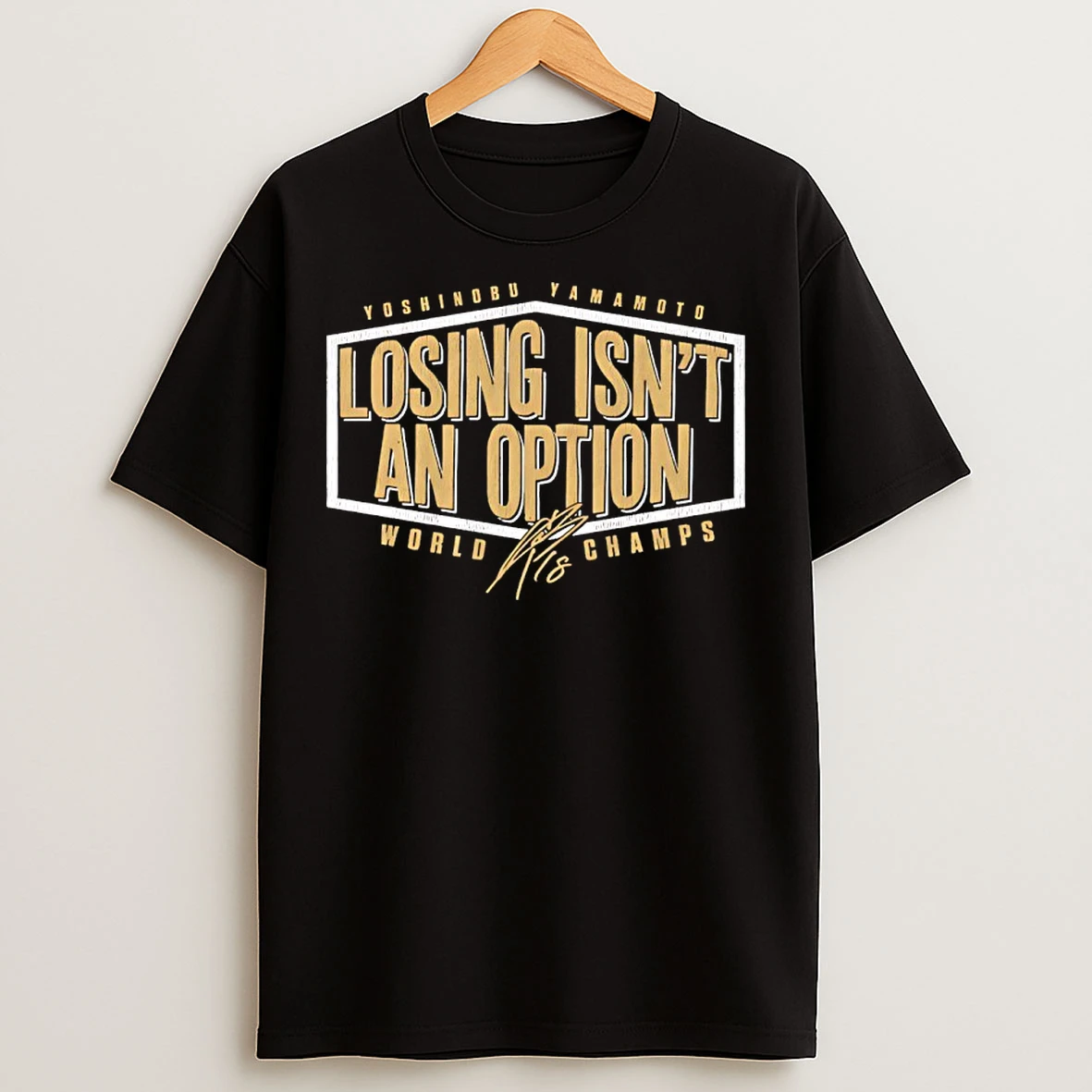Yoshinobu Yamamoto Losing Isnt An Option World Champs Signature T Shirts