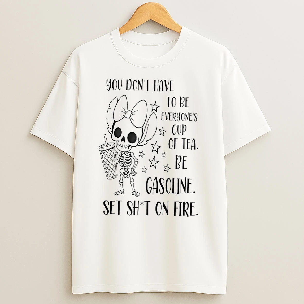 You Dont Have To Be Everyones Cup Of Tea Be Gasoline Skeleton T Shirts