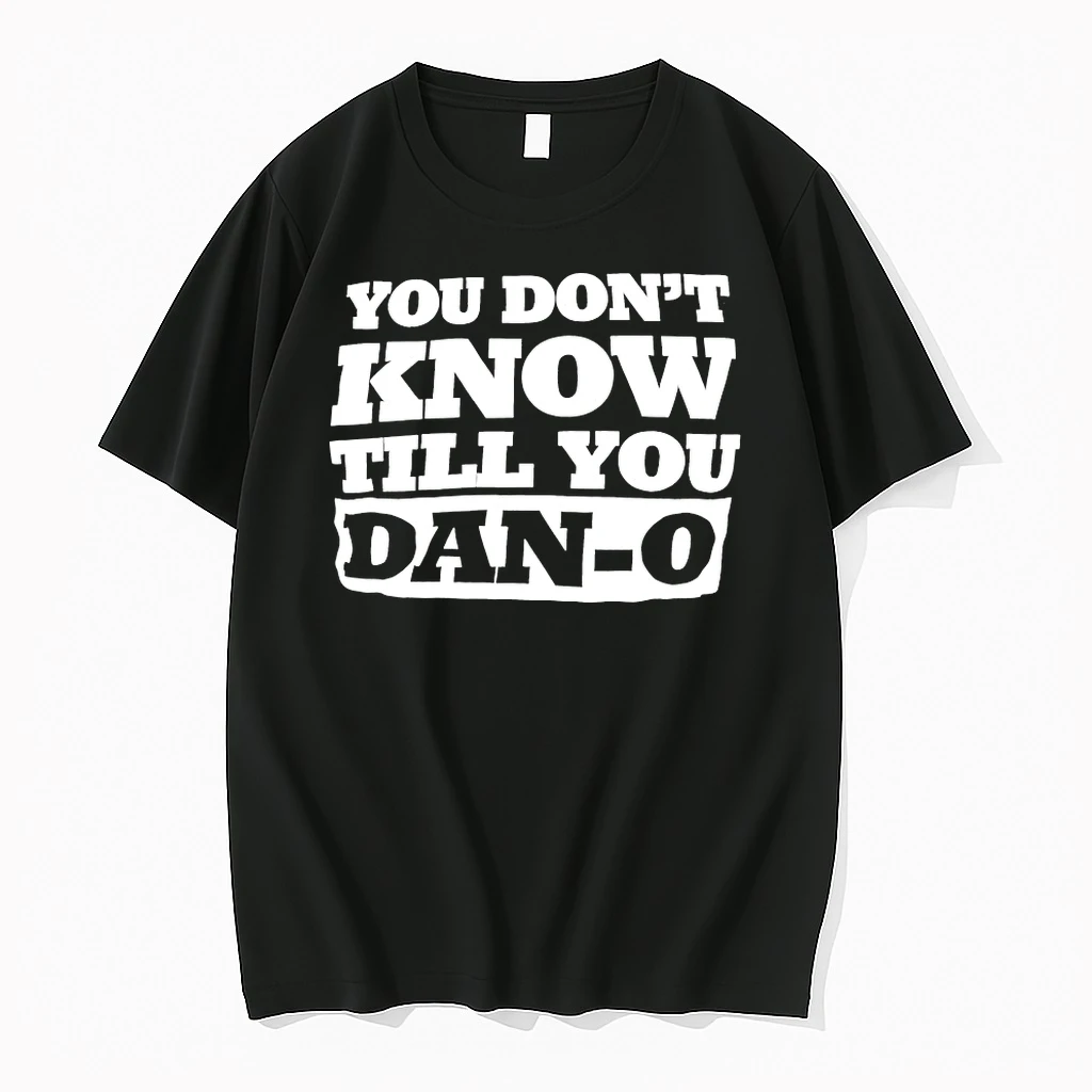 You Dont Know Till You Dan O Shirts