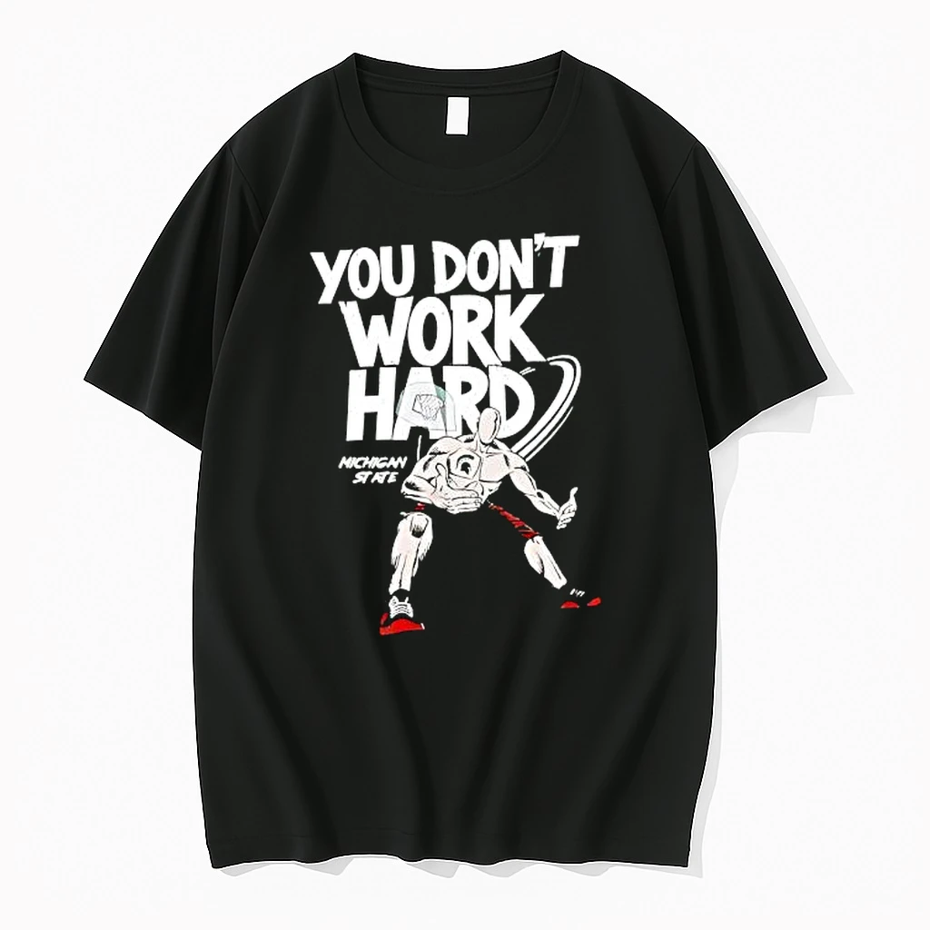 You Dont Work Hard Michigan State Shirts
