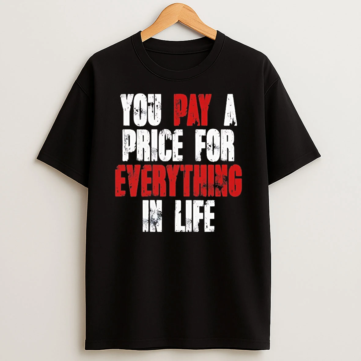You Pay A Price For Everything In Life Shirts