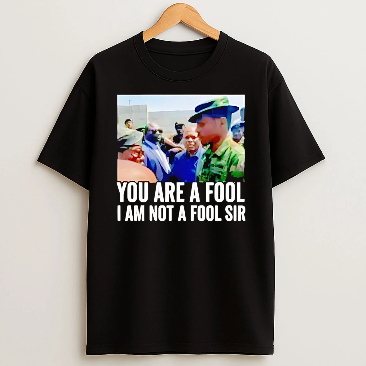 You Are A Fool I Am Not A Fool Sir Shirts