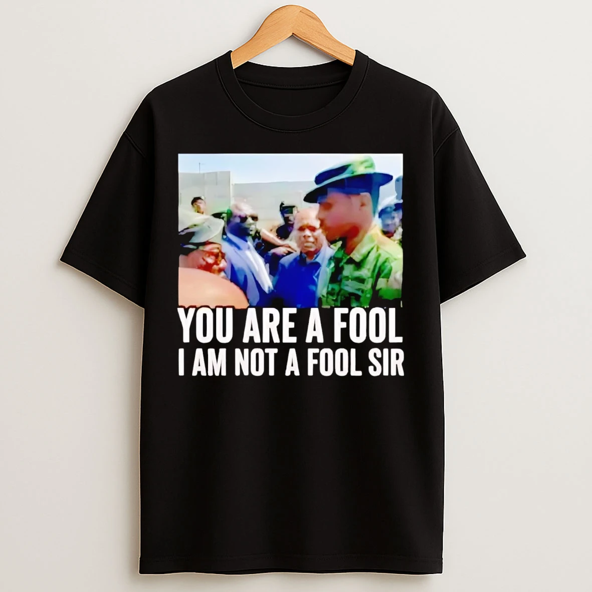 You Are A Fool I Am Not A Fool Sir T Shirts
