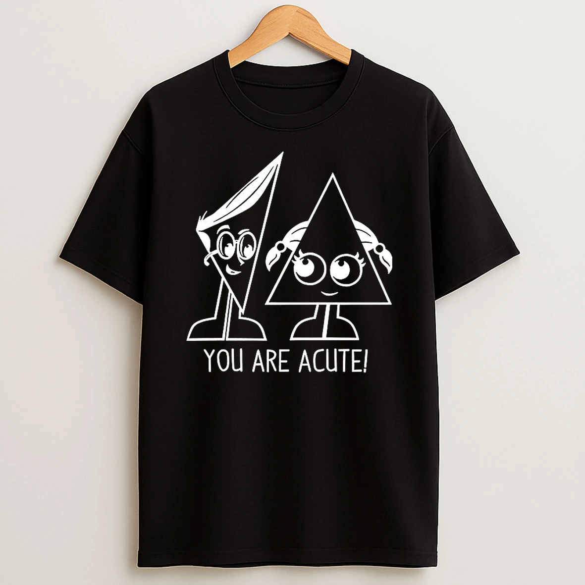 You Are Acute Triangle Shirts