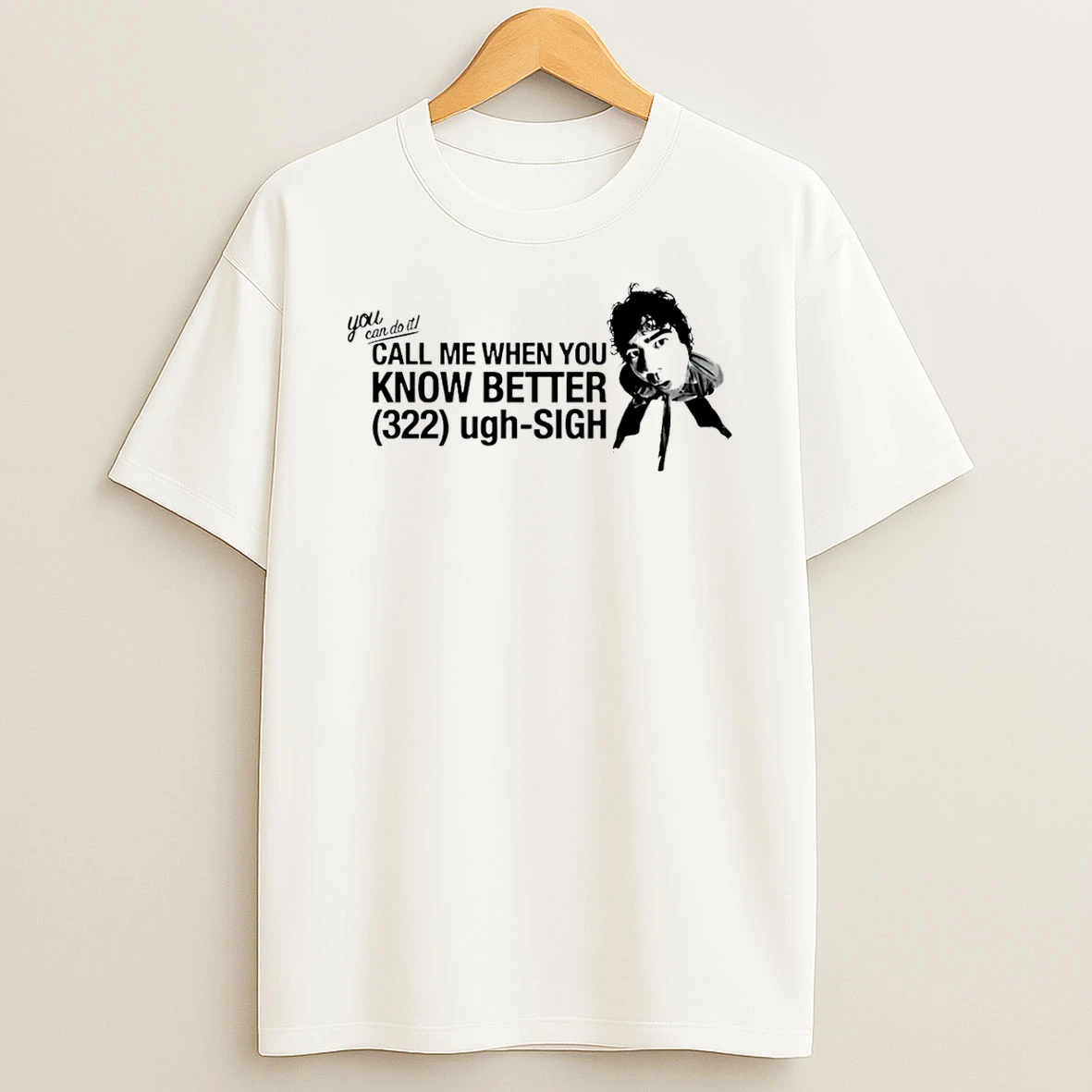 You Can Do Call Me When You Know Better 322 Ugh Sigh Shirts