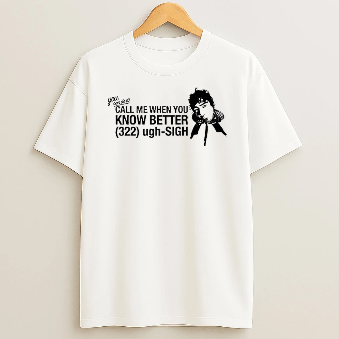 You Can Do It Call Me When You Know Better Shirts