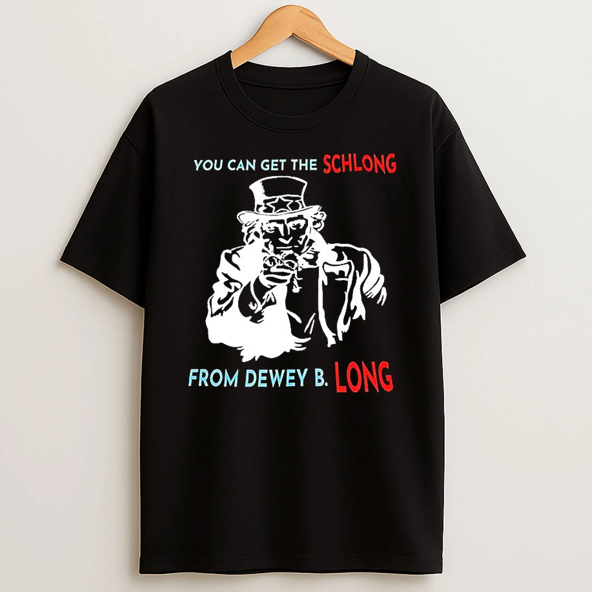 You Can Get The Schlong From Dewey B Long Shirts