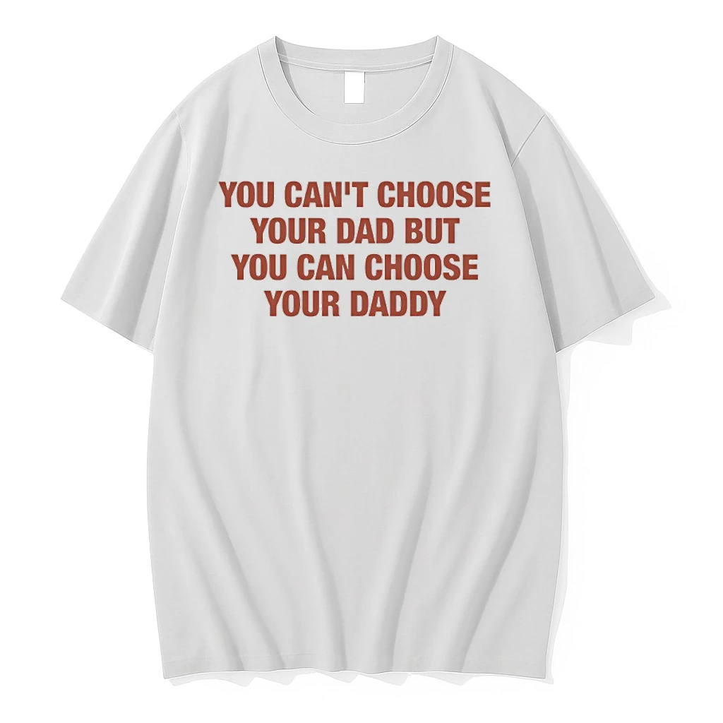 You Cant Choose Your Dad But You Can Choose Your Daddy Shirts