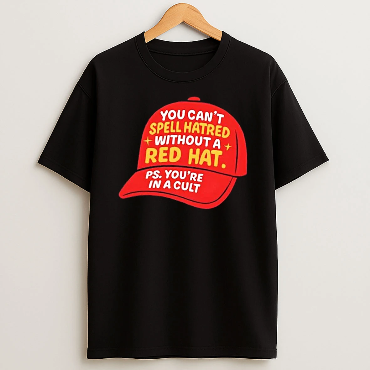 You Cant Spell Hatred Without Red Hat Ps Youre In A Cult Shirts