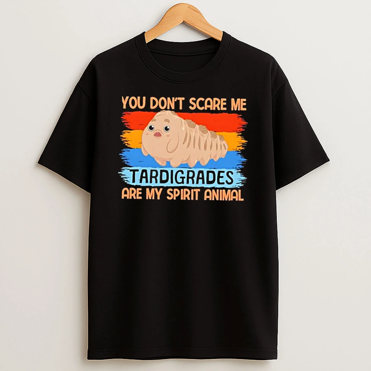 You Dont Scare Me Tardigrades Are My Spirit Animal Shirts