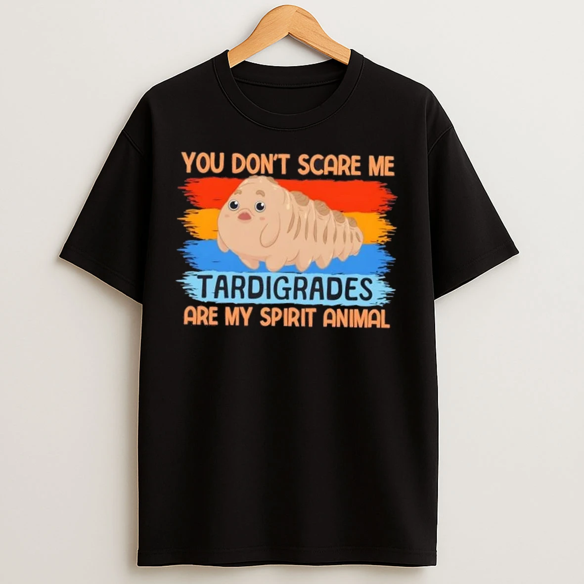 You Dont Scare Me Tardigrades Are My Spirit Animal T Shirts