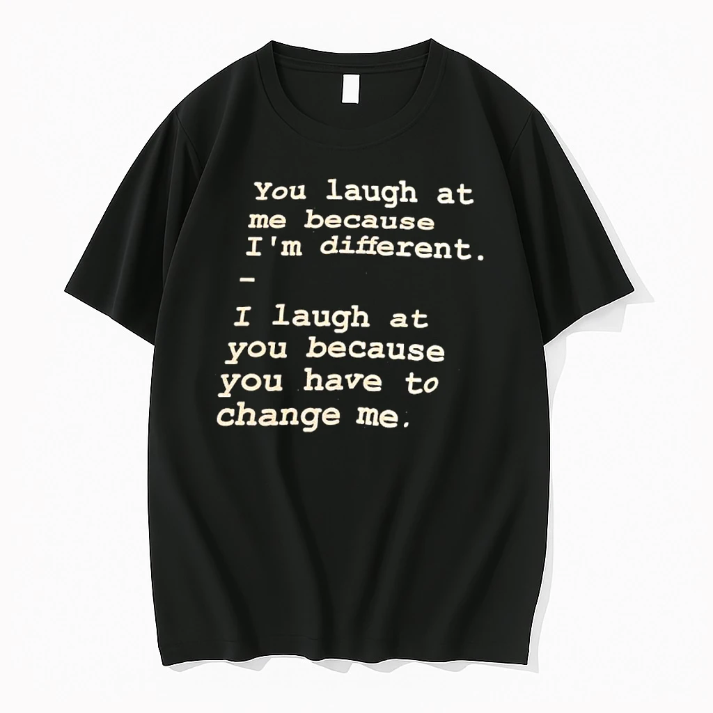 You Laugh At Me Because Im Different Shirts