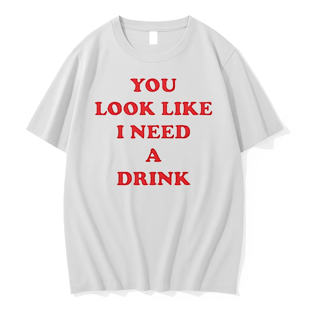 You Look Like I Need A Drink Shirts
