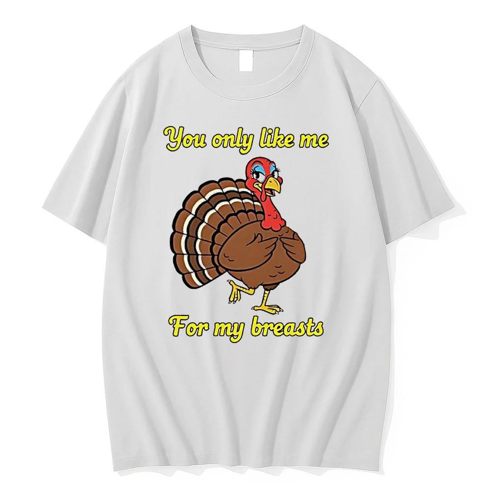 You Only Like Me For My Breasts Turkey Shirts