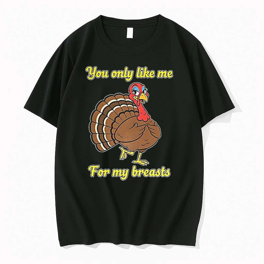 You Only Like Me For My Breasts Turkey Thanksgiving Shirts