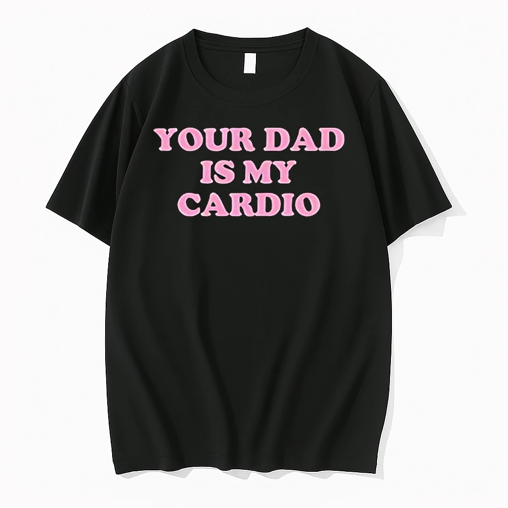 Your Dad Is My Cardio Shirts