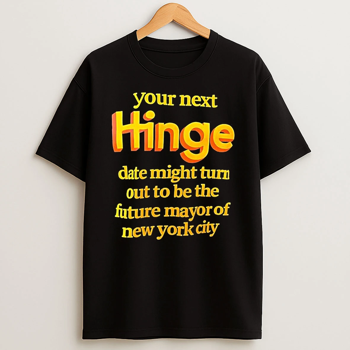 Your Next Hinge Date Might Turn Out To Be The Future Mayor Of New York City Shirts