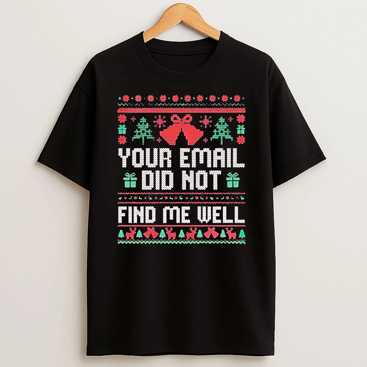 Your Email Did Not Find Me Well Christmas Shirts