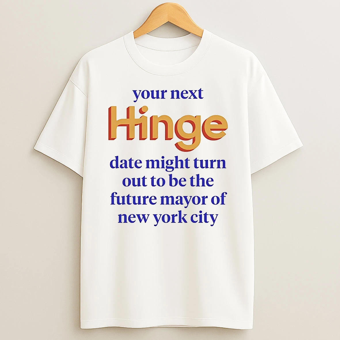 Your Next Hinge Date Might Turn Out To Be The Future Mayor Of Ny City Shirts